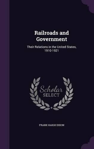 Railroads and Government: Their Relations in the United States, 1910-1921