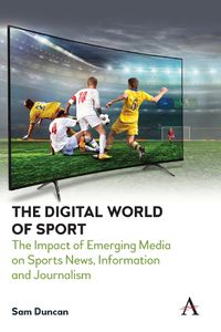 Cover image for The Digital World of Sport: The Impact of Emerging Media on Sports News, Information and Journalism