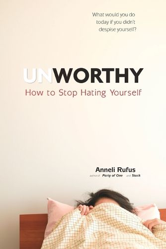 Cover image for Unworthy: How to Stop Hating Yourself