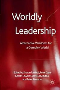 Cover image for Worldly Leadership: Alternative Wisdoms for a Complex World