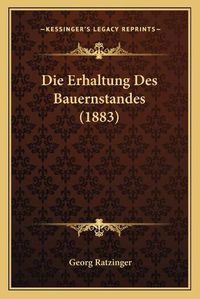 Cover image for Die Erhaltung Des Bauernstandes (1883)