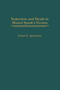 Cover image for Seduction and Death in Muriel Spark's Fiction