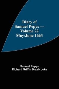 Cover image for Diary of Samuel Pepys - Volume 22: May/June 1663