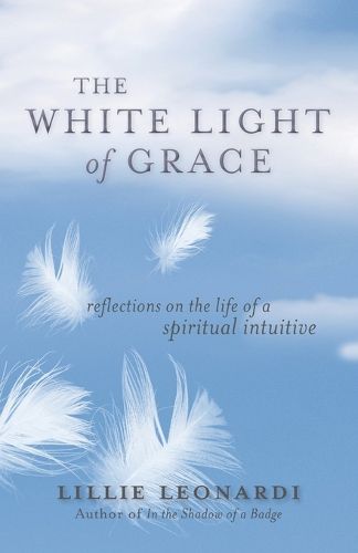 Cover image for The White Light of Grace: Reflections on the Life of a Spiritual Intuitive