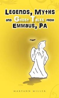 Cover image for Legends, Myths and Ghost Tales from Emmaus, Pa