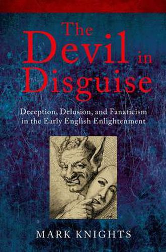 Cover image for The Devil in Disguise: Deception, Delusion, and Fanaticism in the Early English Enlightenment