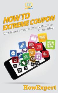 Cover image for How To Extreme Coupon: Your Step-By-Step Guide To Extreme Couponing