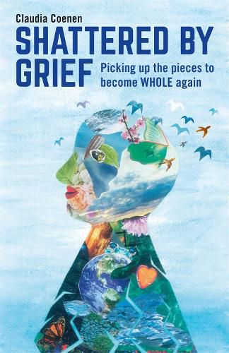 Cover image for Shattered by Grief: Picking up the pieces to become WHOLE again