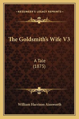 Cover image for The Goldsmith's Wife V3: A Tale (1875)