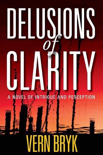 Cover image for Delusions of Clarity: A Novel of Intrigue and Perception