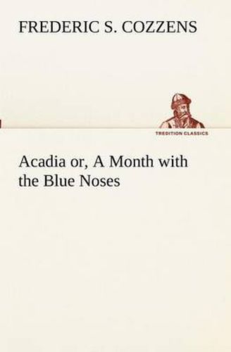 Cover image for Acadia or, A Month with the Blue Noses