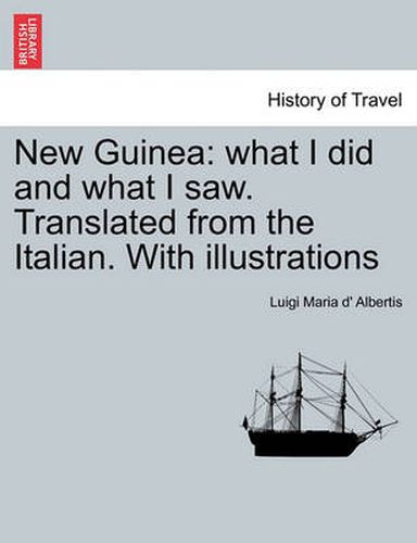 Cover image for New Guinea: What I Did and What I Saw. Translated from the Italian. with Illustrations. Vol. II.