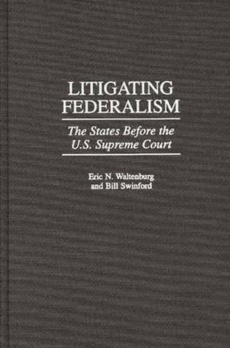 Cover image for Litigating Federalism: The States Before the U.S. Supreme Court