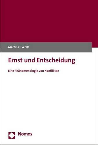 Ernst Und Entscheidung: Eine Phanomenologie Von Konflikten