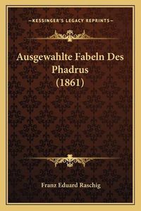 Cover image for Ausgewahlte Fabeln Des Phadrus (1861)