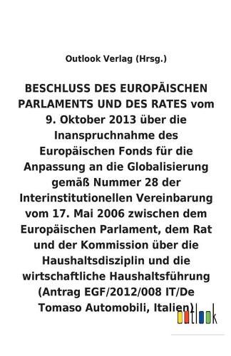 BESCHLUSS DES EUROPAEISCHEN PARLAMENTS UND DES RATES vom 9. Oktober 2013 uber die Inanspruchnahme des Europaischen Fonds fur die Anpassung an die Globalisierung uber die Haushaltsdisziplin und die wirtschaftliche Haushaltsfuhrung (Antrag EGF/2012/008 IT/De