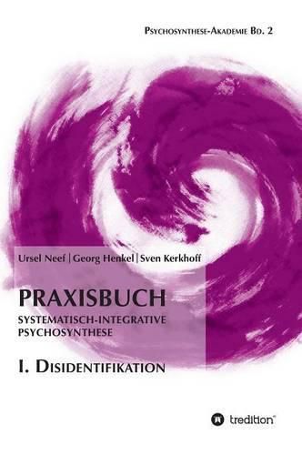 Cover image for Praxisbuch Systematisch-Integrative Psychosynthese: I. Disidentifikation