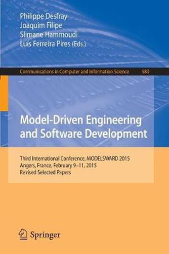 Cover image for Model-Driven Engineering and Software Development: Third International Conference, MODELSWARD 2015, Angers, France, February 9-11, 2015, Revised Selected Papers