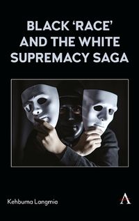 Cover image for Black 'race' and the White Supremacy Saga