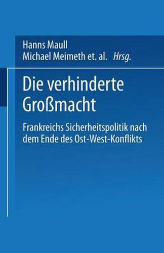 Cover image for Die Verhinderte Grossmacht: Frankreichs Sicherheitspolitik Nach Dem Ende Des Ost-West-Konflikts