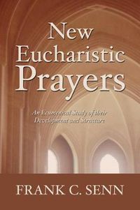 Cover image for New Eucharistic Prayers: An Ecumenical Study of Their Development and Structure