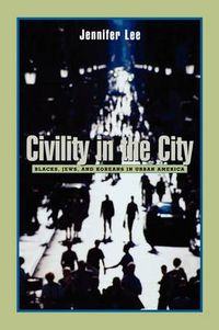 Cover image for Civility in the City: Blacks, Jews, and Koreans in Urban America