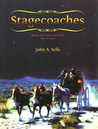 Cover image for Stagecoaches: across the American West 1850-1920