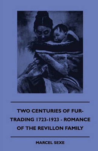 Cover image for Two Centuries Of Fur-Trading 1723-1923 - Romance Of The Revillon Family