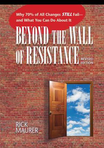 Cover image for Beyond the Wall of Resistance (Revised): Why 70% of All Changes Still Fail-- And What You Can Do About It