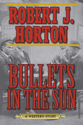 Bullets in the Sun: A Western Story