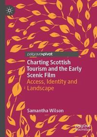 Cover image for Charting Scottish Tourism and the Early Scenic Film: Access, Identity and Landscape