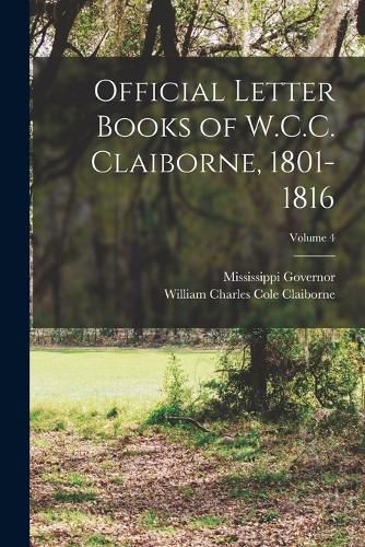 Cover image for Official Letter Books of W.C.C. Claiborne, 1801-1816; Volume 4