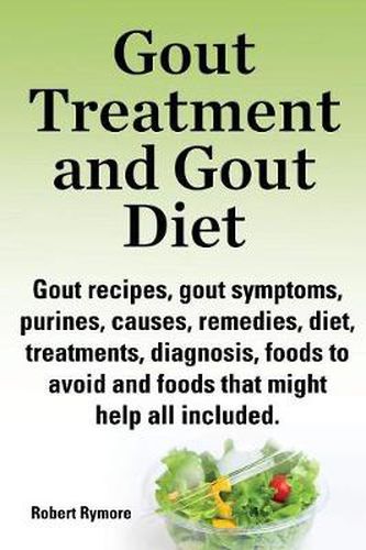 Cover image for Gout treatment and gout diet. Gout recipes, gout symptoms, purines, causes, remedies, diet, treatments, diagnosis, foods to avoid and foods that might help all included.