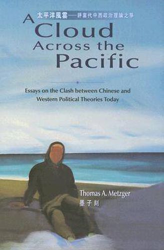 Cover image for A Cloud Across the Pacific: Essays on the Clash Between Chinese and Western Political Theories Today