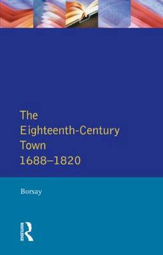 Cover image for The Eighteenth-Century Town: A Reader in English Urban History 1688-1820