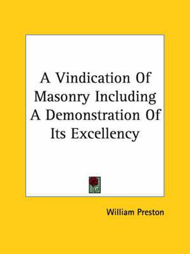 Cover image for A Vindication of Masonry Including a Demonstration of Its Excellency