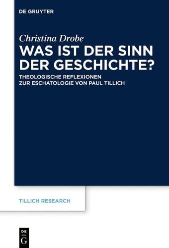 Cover image for Was Ist Der Sinn Der Geschichte?: Theologische Reflexionen Zur Eschatologie Von Paul Tillich