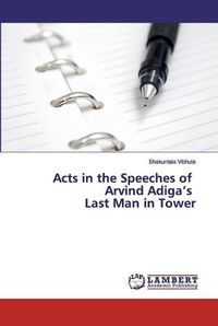 Cover image for Acts in the Speeches of Arvind Adiga's Last Man in Tower
