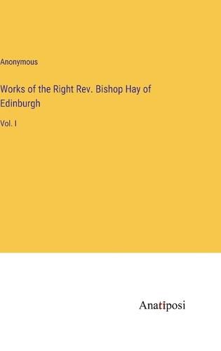 Cover image for Works of the Right Rev. Bishop Hay of Edinburgh