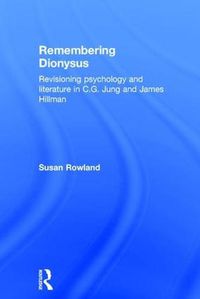Cover image for Remembering Dionysus: Revisioning psychology and literature in C.G. Jung and James Hillman