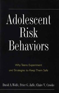 Cover image for Adolescent Risk Behaviors: Why Teens Experiment and Strategies to Keep Them Safe