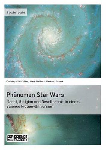 Cover image for Phanomen Star Wars: Macht, Religion und Gesellschaft in einem Science Fiction-Universum