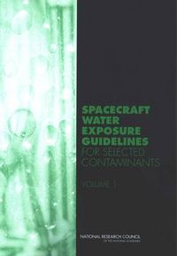 Cover image for Spacecraft Water Exposure Guidelines for Selected Contaminants: Volume 1