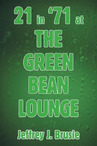 Cover image for 21 in '71 at the Green Bean Lounge