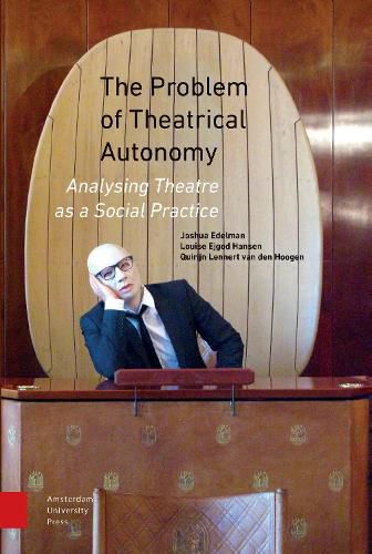 The Problem of Theatrical Autonomy: Analysing Theatre as a Social Practice