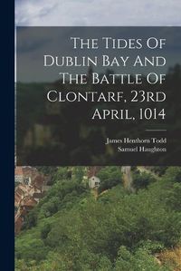 Cover image for The Tides Of Dublin Bay And The Battle Of Clontarf, 23rd April, 1014