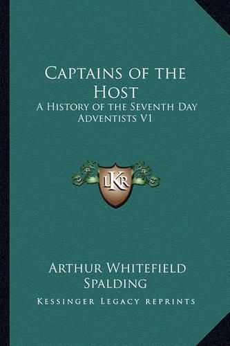 Cover image for Captains of the Host: A History of the Seventh Day Adventists V1