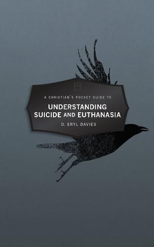 A Christian's Pocket Guide to Understanding Suicide and Euthanasia: A Contemporary and Biblical Perspective