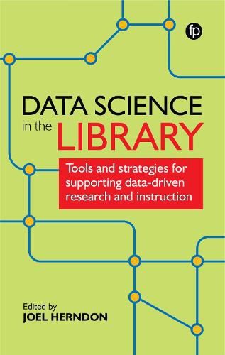 Cover image for Data Science in the Library: Tools and Strategies for Supporting Data-Driven Research and Instruction