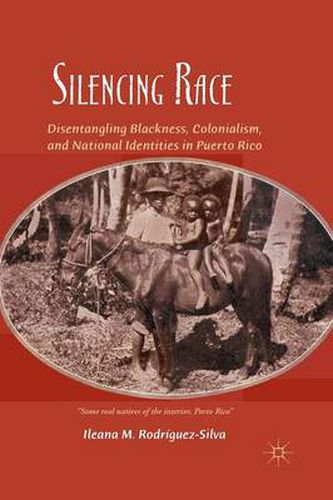 Cover image for Silencing Race: Disentangling Blackness, Colonialism, and National Identities in Puerto Rico